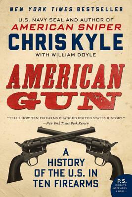 American Gun: A History of the U.S. in Ten Firearms by William Doyle, Chris Kyle