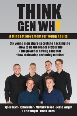 Think Gen Why: A mindset movement for young adults by J. Wright, Ryan Miller, Kyler Graff
