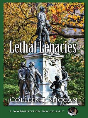 Lethal Legacies by Colleen J. Shogan, Colleen J. Shogan