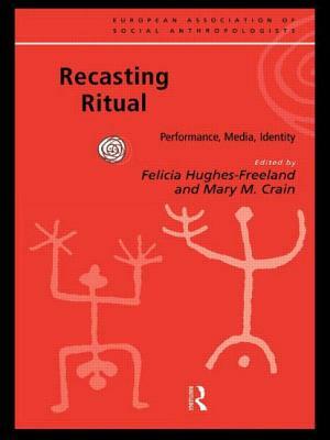 Recasting Ritual: Performance, Media, Identity by 