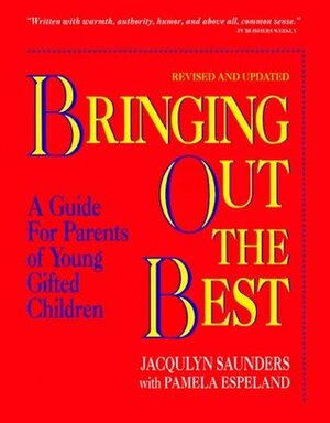Bringing Out the Best: A Guide for Parents of Young Gifted Children by Jacquelyn Saunders, Pamela Espeland