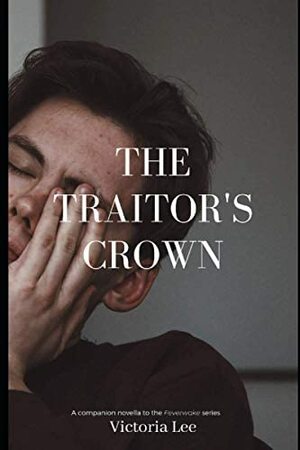 The Traitor's Crown by Victoria Lee