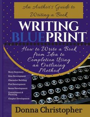 Writing Blueprint: An Author's Guide to Writing a Book by Donna Christopher