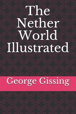 The Nether World Illustrated by George Gissing