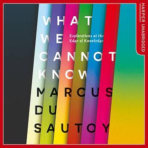 What We Cannot Know by Marcus du Sautoy, Marcus du Sautoy