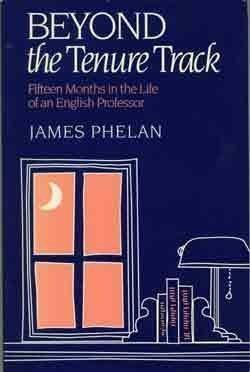 Beyond the Tenure Track: Fifteen Months in the Life of an English Professor by James Phelan