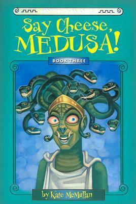 Say Cheese, Medusa! by Kate McMullan, David LaFleur