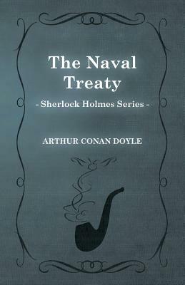 The Naval Treaty (Sherlock Holmes Series) by Arthur Conan Doyle