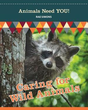 Caring for Wild Animals by Rae Simons