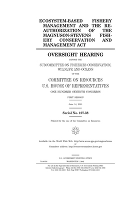 Ecosystem-based fishery management and the reauthorization of the Magnuson-Stevens Fishery Conservation and Management Act by Committee on Resources (house), United States Congress, United States House of Representatives