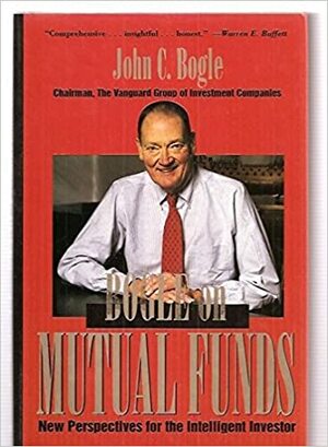 Bogle On Mutual Funds: New Perspectives for the Intelligent Investor by John C. Bogle