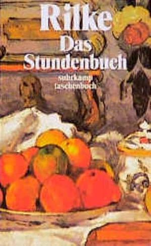 Das Stundenbuch: enthaltend die drei Bücher Vom mönchischen Leben ; Von der Pilgerschaft ; Von der Armut und vom Tode by Rainer Maria Rilke