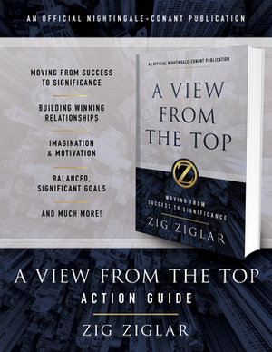 A View from the Top Action Guide: Your Guide to Moving from Success to Significance by Zig Ziglar