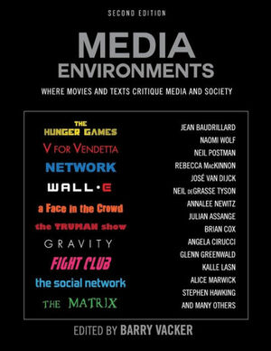 Media Environments: Where Movies and Texts Critique Media and Society by Barry Vacker