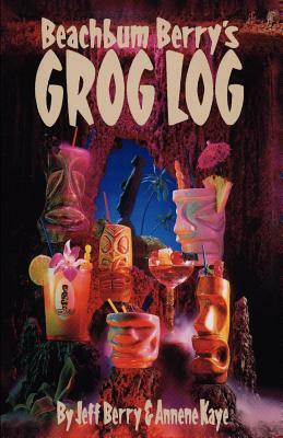 Beach Bum Berry's Grog Log by Jeff Berry