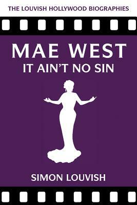 Mae West: It Ain't No Sin by Simon Louvish