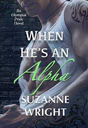 When He's an Alpha by Suzanne Wright, Suzanne Wright