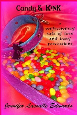 Candy & Kink: a confectionery tale of love and tasty perversions by Jennifer Lassalle Edwards