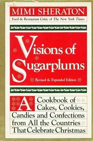 Visions of Sugarplums: A Cookbook of Cakes, Cookies, Candies & Confections from All the Countries That Celebrate Christmas by Mimi Sheraton