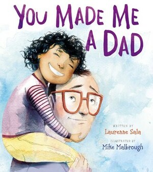 You Made Me a Dad by Laurenne Sala, Mike Malbrough