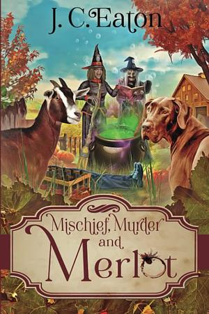 Mischief, Murder, and Merlot  by J.C. Eaton