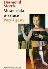 Mowa ciała w sztuce. Pozy i gesty by Desmond Morris