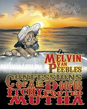 Confessions of a Ex-Doofus-ItchyFooted Mutha by Melvin Van Peebles
