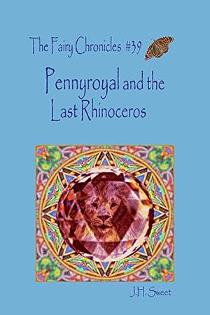 Pennyroyal and the Last Rhinoceros by J.H. Sweet
