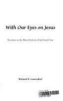 With Our Eyes on Jesus: Devotions on the Minor Festivals of the Church Year by Richard E. Lauersdorf