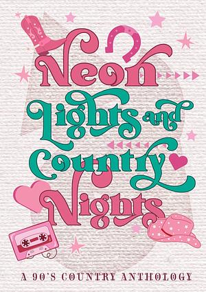 Neon Lights & Country Nights: A 90s Country Anthology by Vicki Hilton, Arianna Quinn, Alexandra Grace, C.M. Kane, Ellison Lane