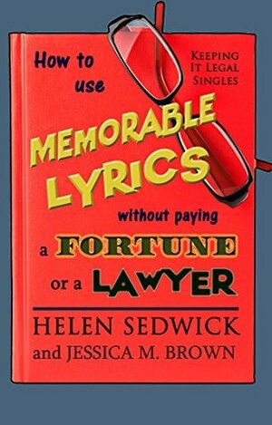 How To Use Memorable Lyrics Without Paying a Fortune or a Lawyer by Jessica M. Brown, Helen Sedwick