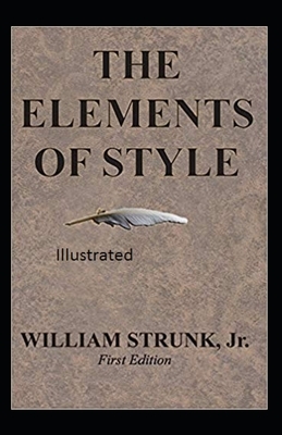 The Elements of Styles Illustrated by William Strunk Jr.