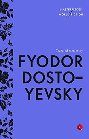 Selected Stories by Fyodor Dostoyevsky by Terry O’Brien