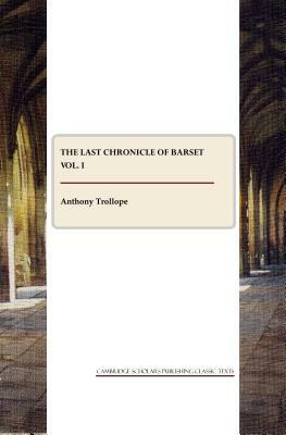 The Last Chronicle of Barset Vol. I by Anthony Trollope
