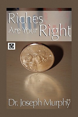 Riches Are Your Right by Joseph Murphy