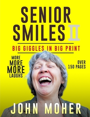 Senior Smiles II: Big Giggles In Big Print by John Moher