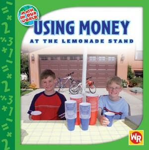 Using Money at the Lemonade Stand by Amy Rauen