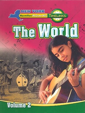 NY, Timelinks, Grade 6, the World Volume 2, Student Edition by MacMillan/McGraw-Hill, McGraw-Hill Education