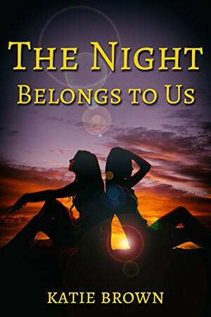 The Night Belongs To Us by Katie Brown