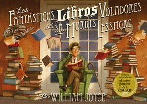 LOS FANTASTICOS LIBROS VOLADORES DEL SR. MORRIS LESSMORE by William Joyce