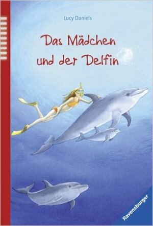 Das Mädchen und der Delphin by Lucy Daniels, Christine Gallus, Ben M. Baglio