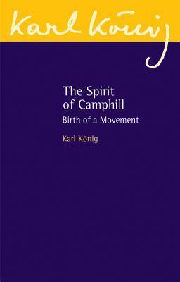 The Spirit of Camphill: Birth of a Movement by Karl König