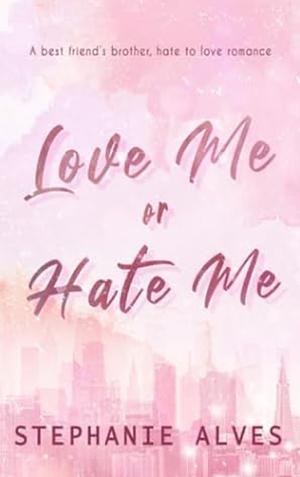 Love Me or Hate Me - Special Edition by Stephanie Alves, Stephanie Alves