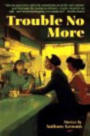Trouble No More: Stories by Anthony Grooms