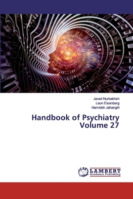 Handbook of Psychiatry Volume 27 by Leon Eisenberg, Hamideh Jahangiri, Javad Nurbakhsh