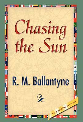 Chasing the Sun by Robert Michael Ballantyne