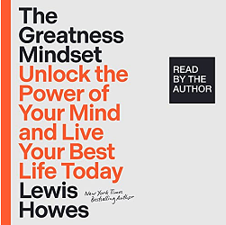 The Greatness Mindset: Unlock the Power of Your Mind and Live Your Best Life Today by Lewis Howes