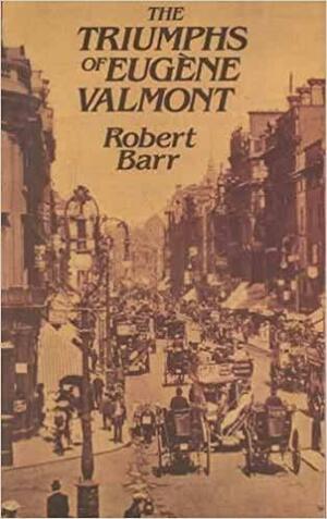 The Triumphs Of Eugene Valmont by Robert Barr