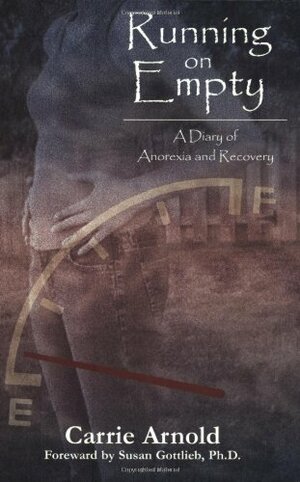 Running on Empty: A Diary of Anorexia and Recovery by Carrie Arnold