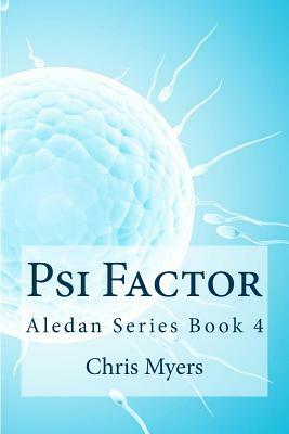 Psi Factor: Aledan Series Book 4 by Chris Myers